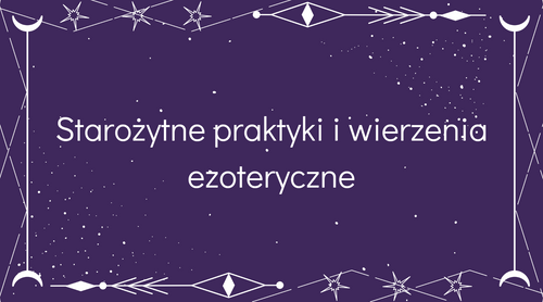 Ezoteryczne Praktyki i Wierzeń Starożytnych Cywilizacji: Egipt, Grecja i Słowianie