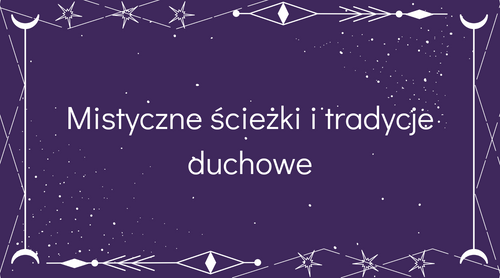 Mistyczne ścieżki i tradycje duchowe